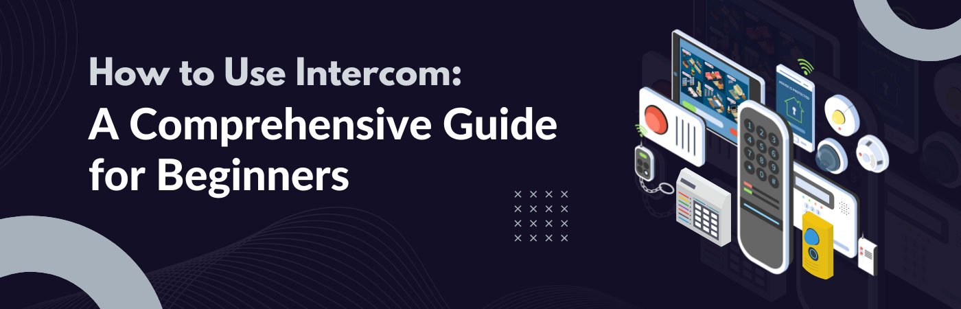 How to Use Intercom: A Comprehensive Guide for Beginners