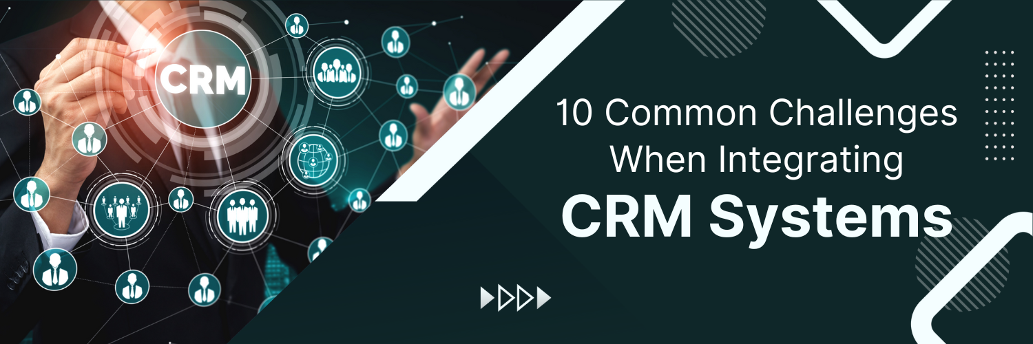 10 Common Challenges When Integrating CRM Systems