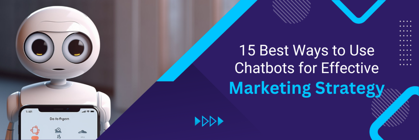 15 Best Ways to Use Chatbots for Effective Marketing Strategy