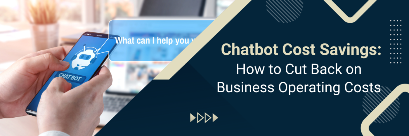 Chatbot Cost Savings: How to Cut Back on Business Operating Costs