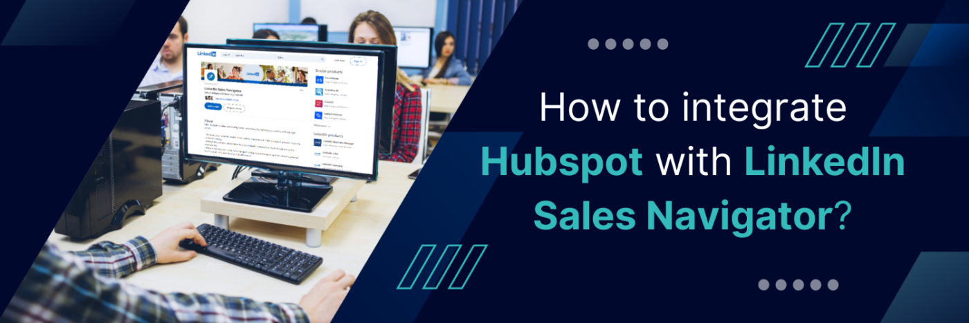 How to Integrate HubSpot with LinkedIn Sales Navigator?