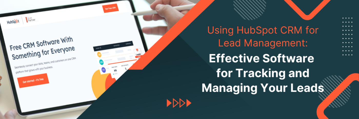 HubSpot CRM for Lead Management: Effective Software for Tracking and Managing Your Leads