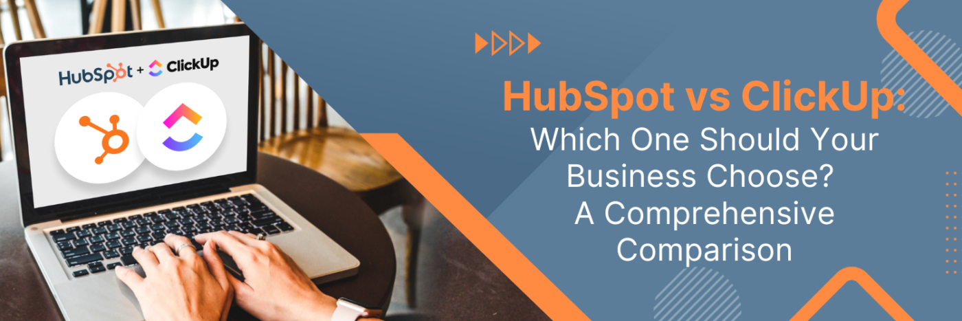 HubSpot vs ClickUp: Which One Should Your Business Choose?