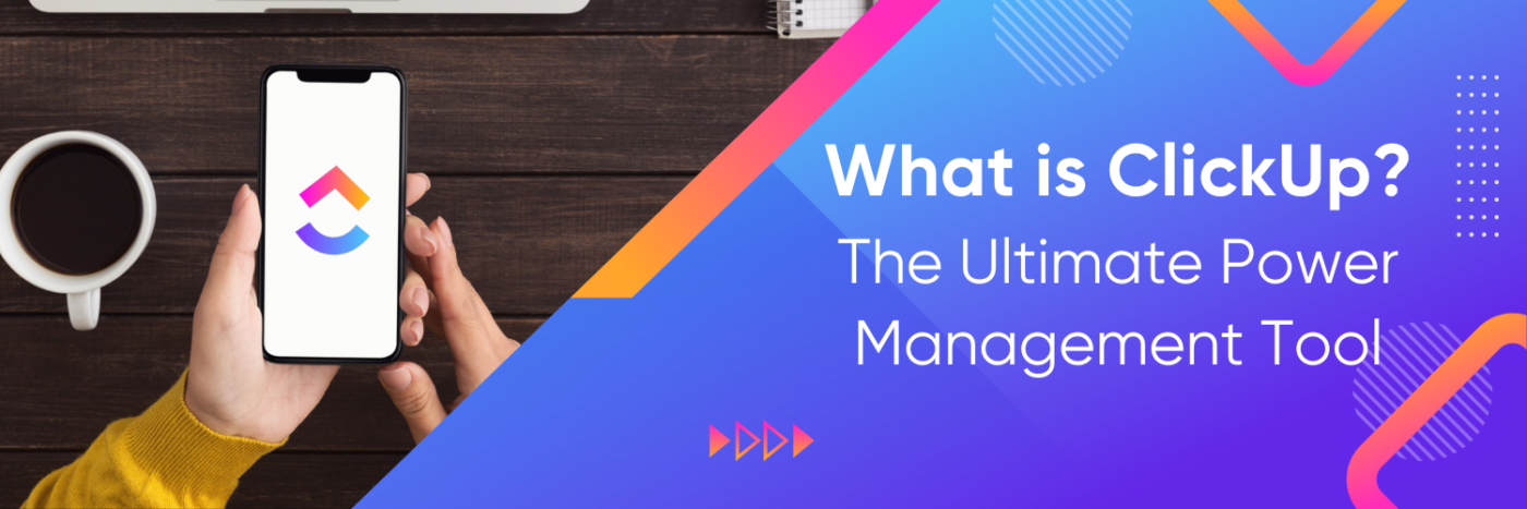 What is ClickUp? The Ultimate Power Management Tool