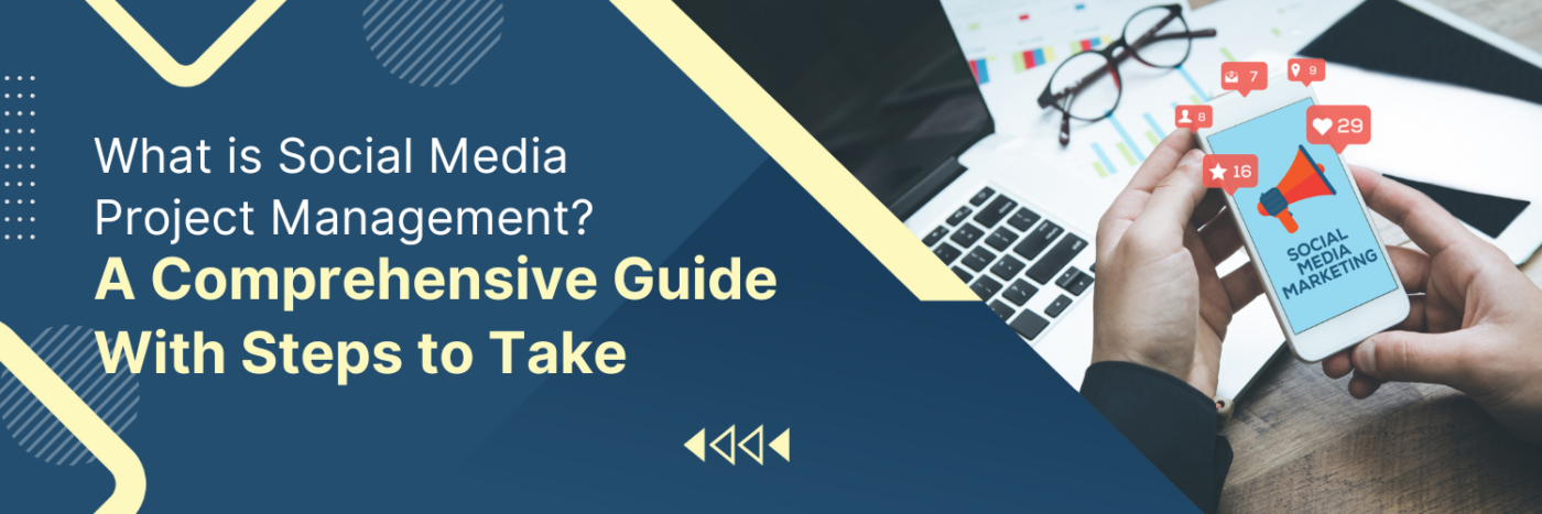 What is Social Media Project Management? A Comprehensive Guide With Steps to Take