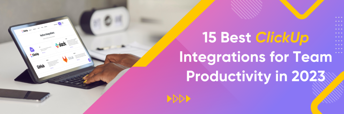 15 Best ClickUp Integrations for Team Productivity in 2023