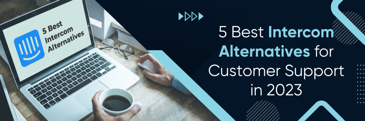 5 Best Intercom Alternatives for Customer Support in 2023