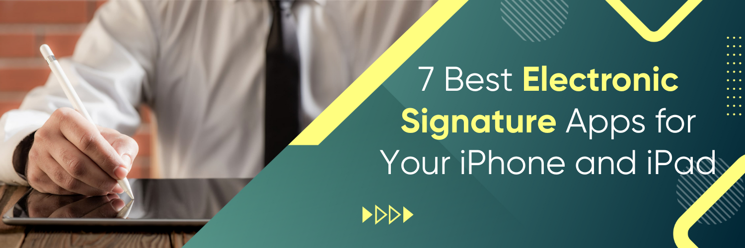 7 Best Electronic Signature Apps for Your iPhone and iPad