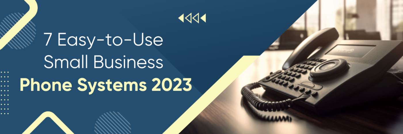 7 Easy-to-Use Small Business Phone Systems 2023