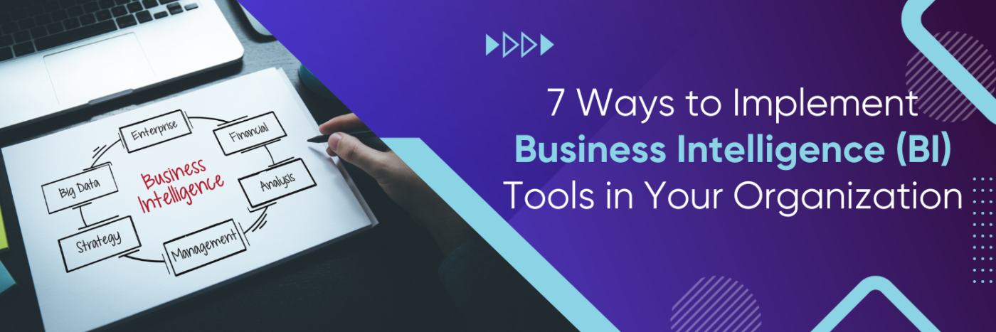 7 Ways to Implement Business Intelligence (BI) Tools in Your Organization