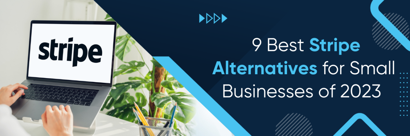 9 Best Stripe Alternatives for Small Businesses of 2023