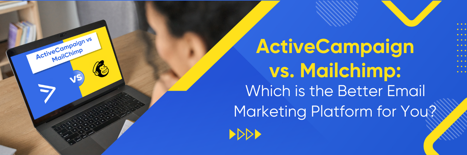 ActiveCampaign vs. Mailchimp: Which is the Better Email Marketing Platform for You?