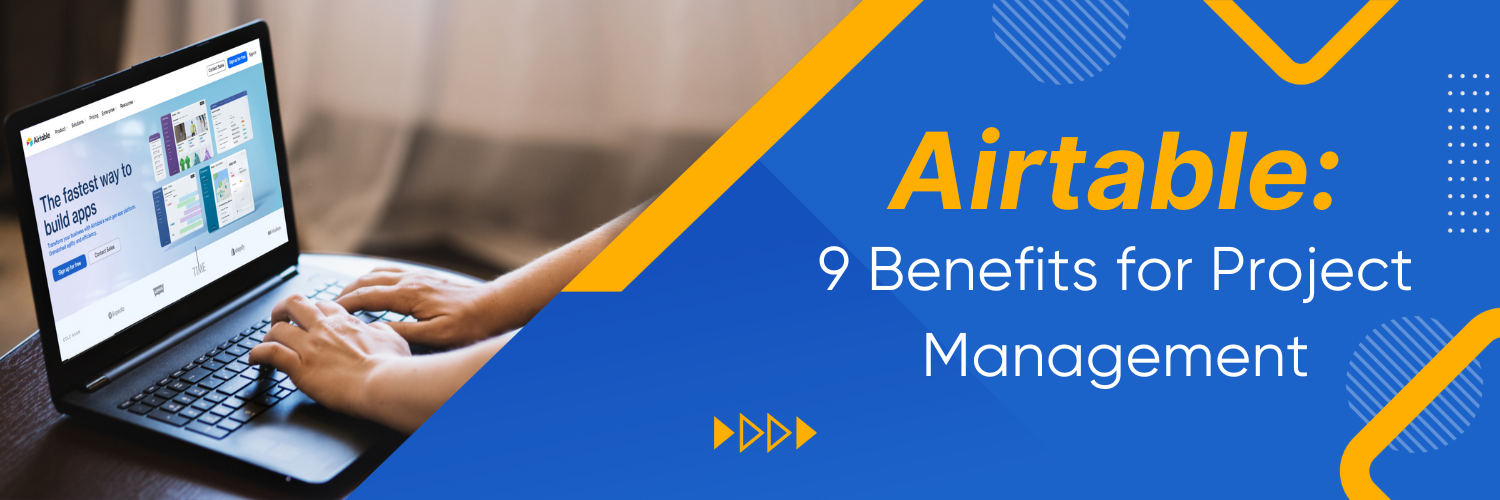 Airtable: The Top 9 Benefits for Project Management