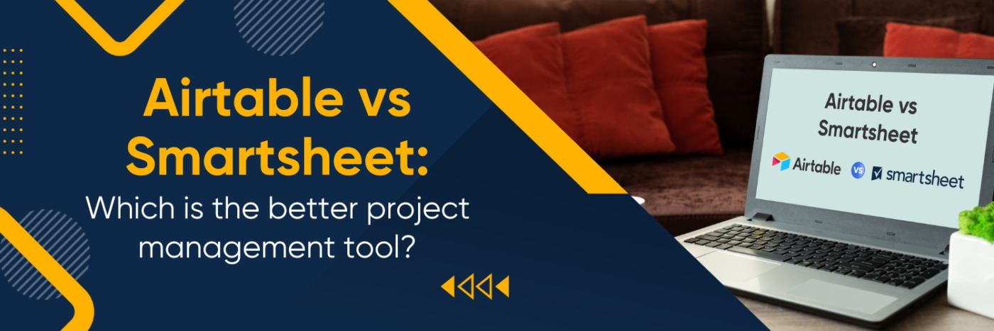 Airtable vs Smartsheet: Which is the Better Project Management Tool?