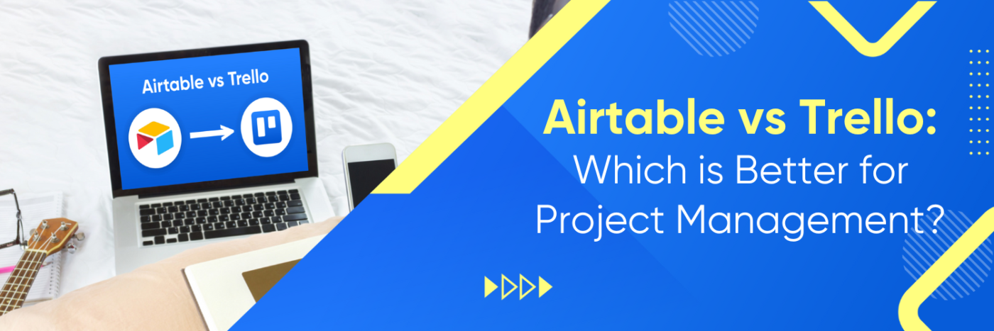 Airtable vs Trello: Which is Better for Project Management?