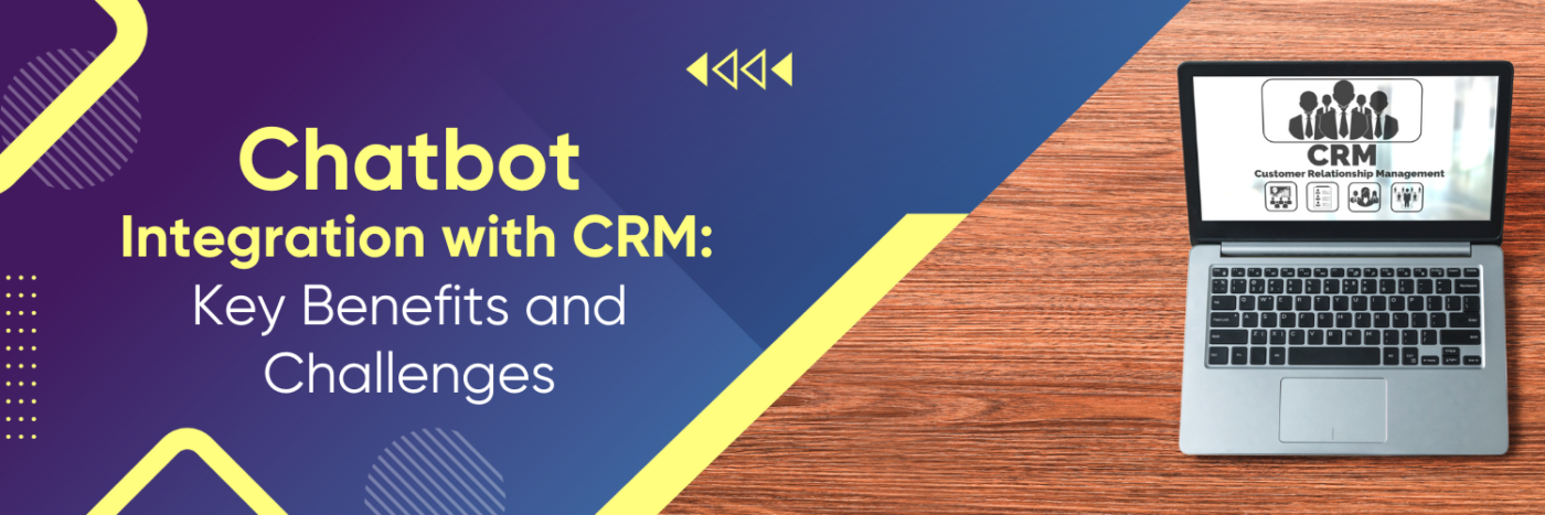 Chatbot Integration with CRM: Key Benefits and Challenges