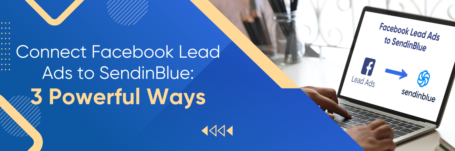 Connect Facebook Lead Ads to SendinBlue: 3 Powerful Ways