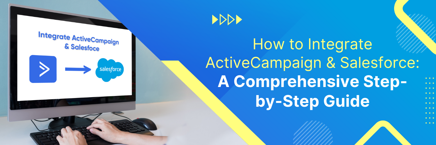 How to Integrate ActiveCampaign & Salesforce: A Comprehensive Guide