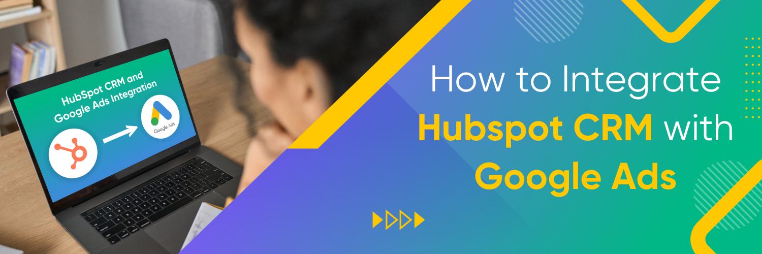 How to Integrate Hubspot CRM with Google Ads