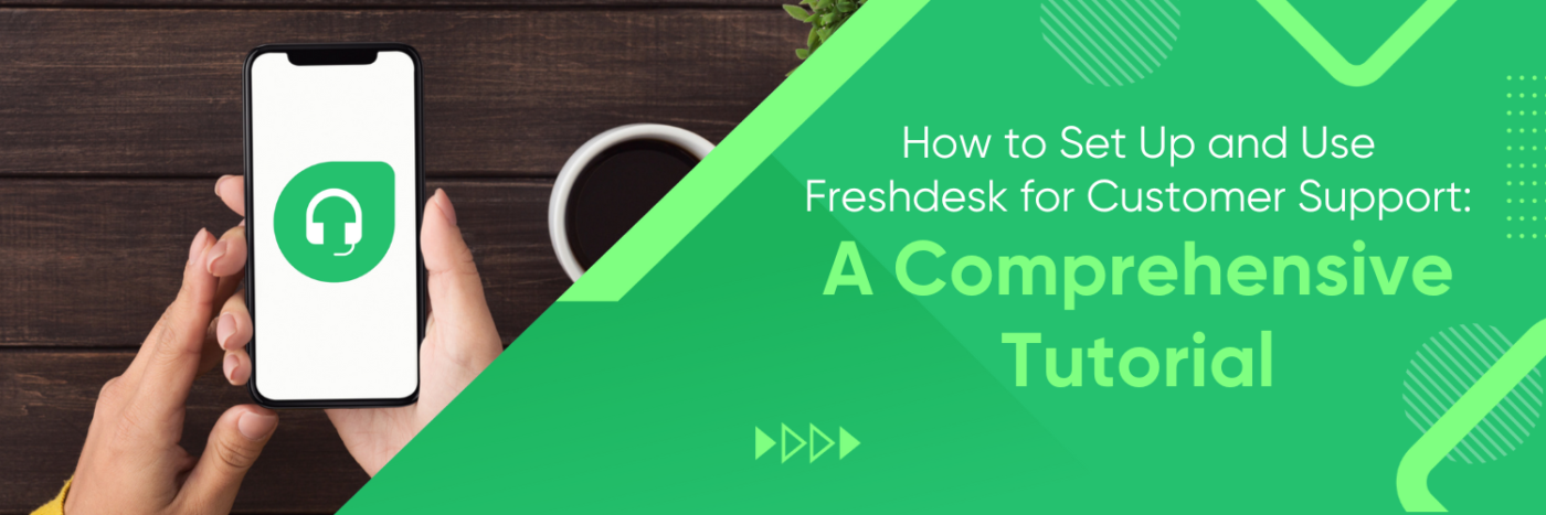 How to Use Freshdesk for Customer Support: A Comprehensive Tutorial