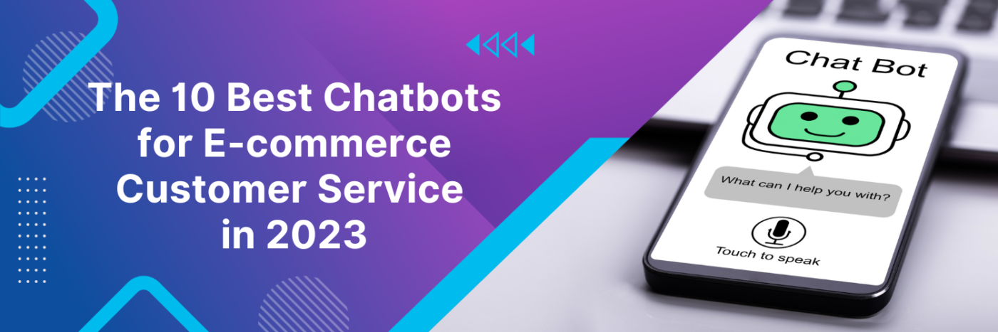 The 10 Best Chatbots for E-commerce Customer Service in 2023