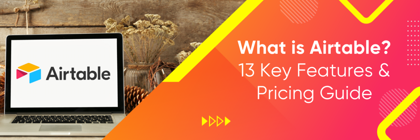 What is Airtable? 13 Key Features & Pricing Guide