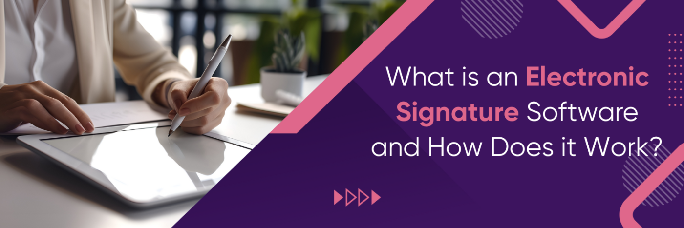 What is an Electronic Signature Software and How Does it Work?