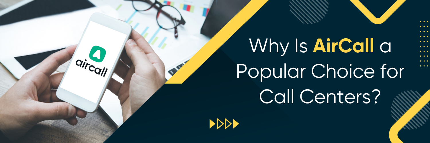 Why is AirCall a Popular Choice for Call Centers?