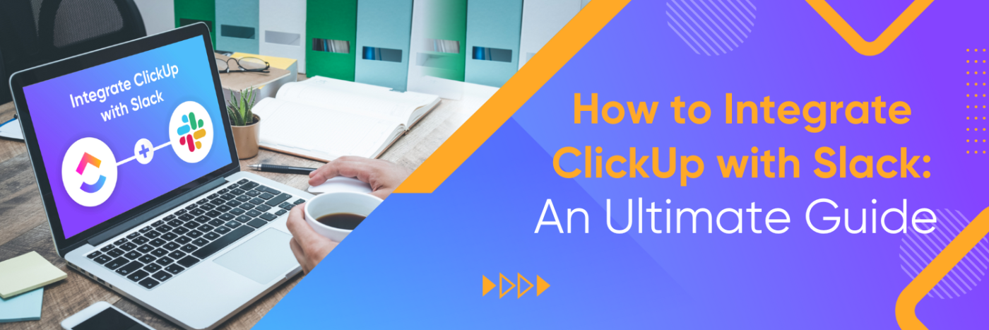 How to Integrate ClickUp with Slack: An Ultimate Guide