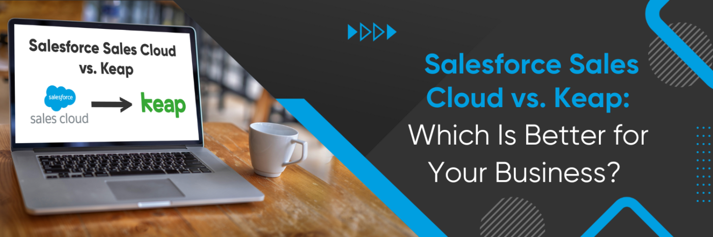 Salesforce Sales Cloud vs. Keap: Which Is Better for Your Business?