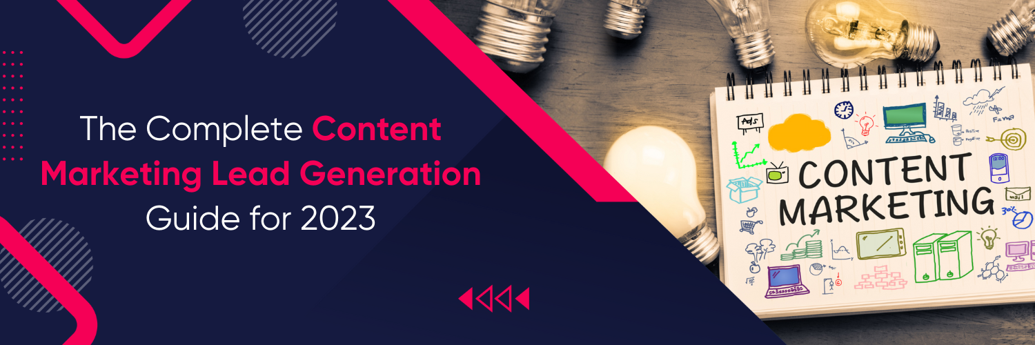The Complete Content Marketing Lead Generation Guide for 2023