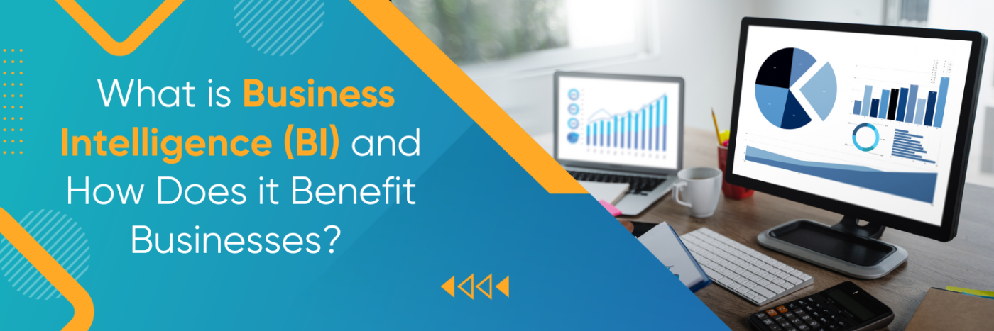 What is Business Intelligence (BI) and How Does it Benefit Businesses?