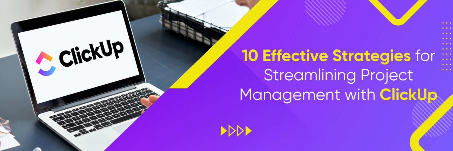10 Effective Strategies for Streamlining Project Management with ClickUp