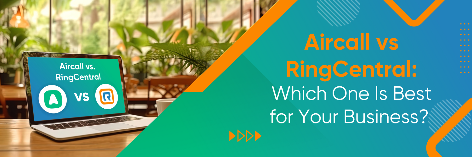 Aircall vs RingCentral: Which One Is Best for Your Business?