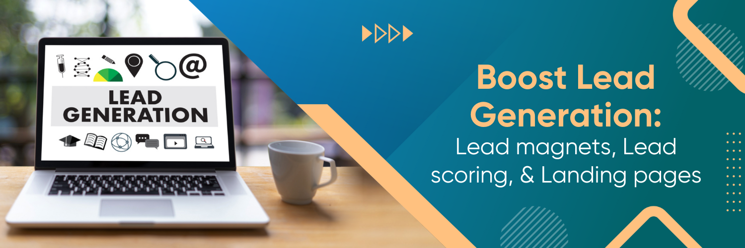 Boost Lead Generation: Lead Magnets, Lead Scoring, & Landing Pages