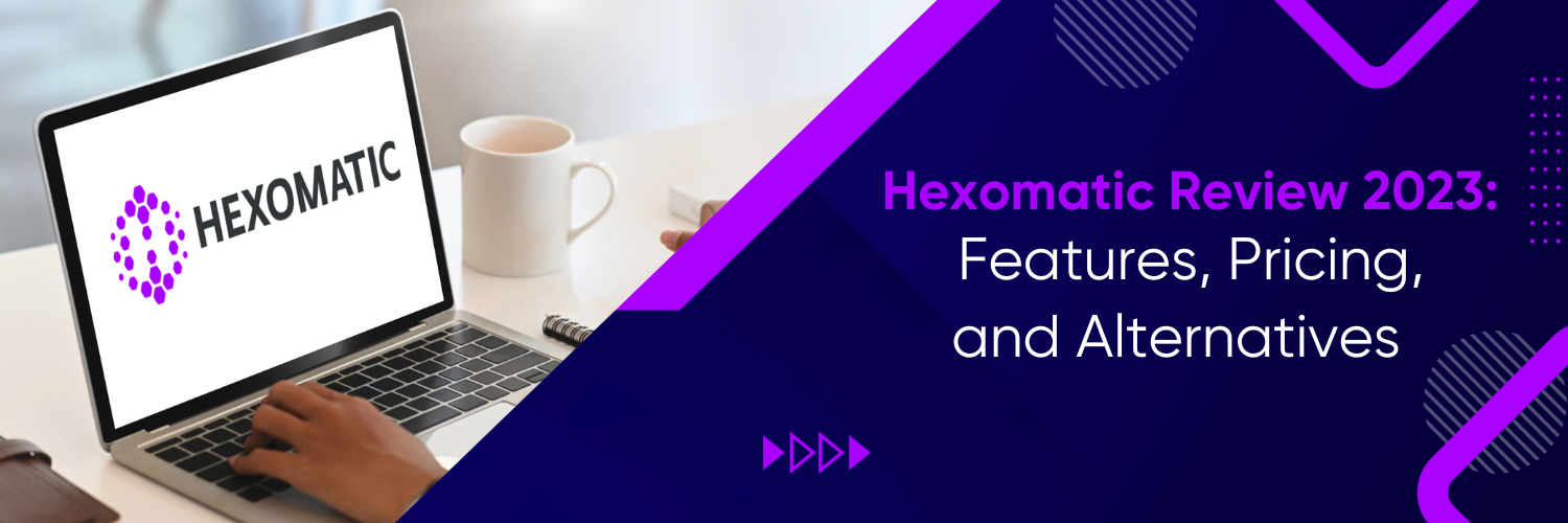 Hexomatic Review 2023: Features, Pricing, and Alternatives