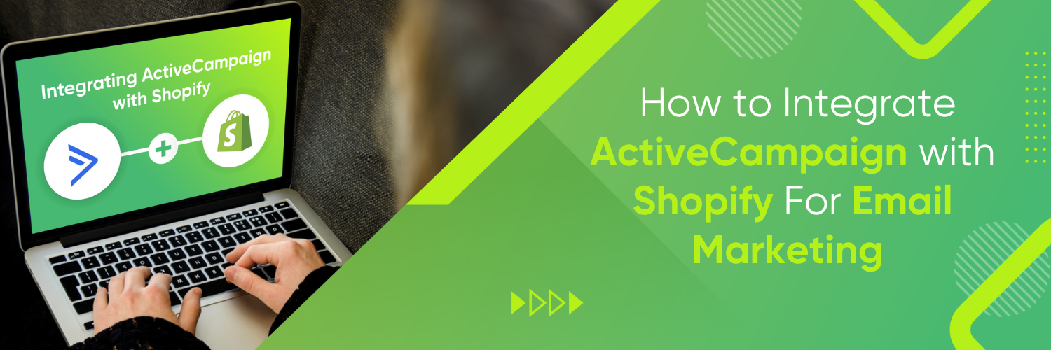 How to Integrate ActiveCampaign with Shopify For Email Marketing