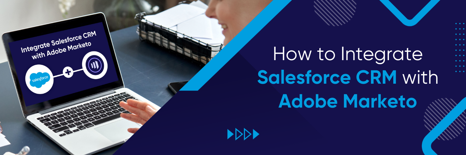 How to Integrate Salesforce CRM with Adobe Marketo