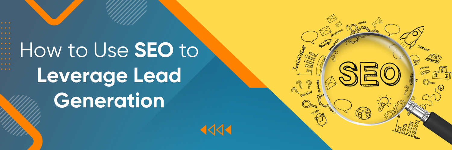How to Use SEO to Leverage Lead Generation