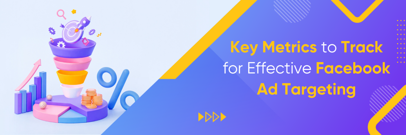 Key Metrics to Track for Effective Facebook Ad Targeting