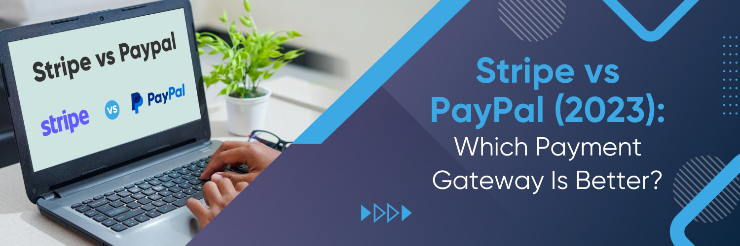 Stripe Vs Paypal Which Payment Gateway Is Better