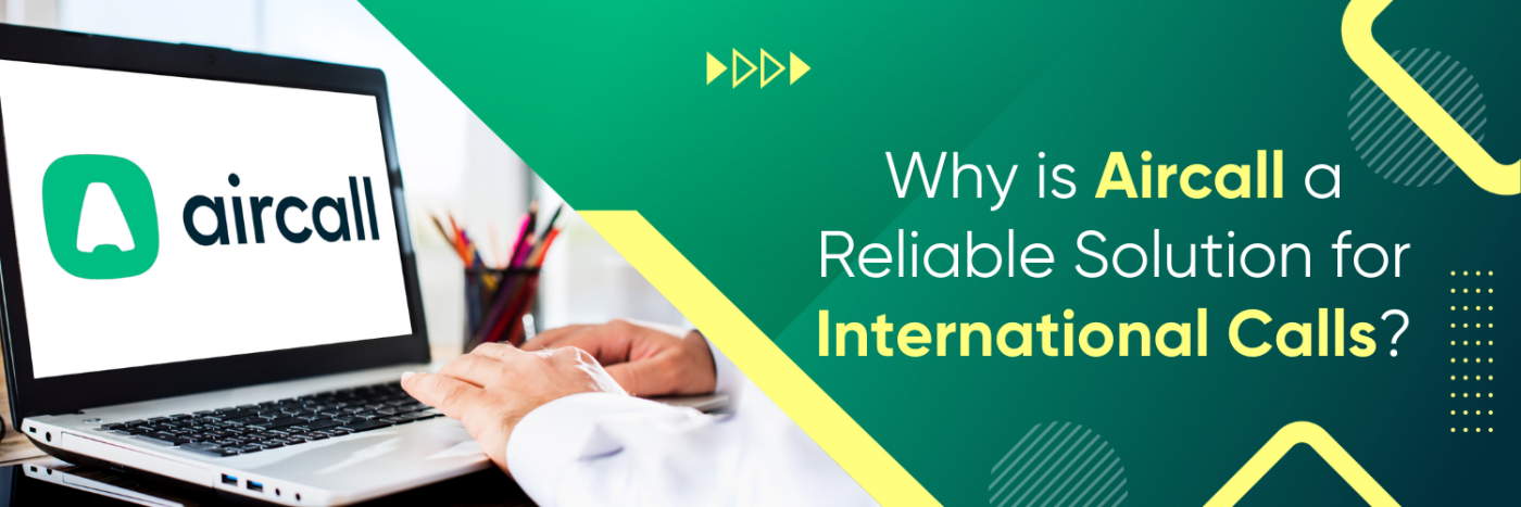 Why is Aircall a Reliable Solution for International Calls?