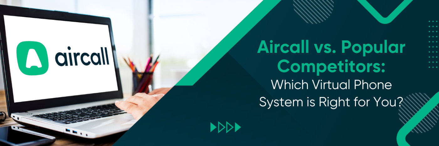 Aircall vs. Popular Competitors: Which virtual phone system is right for you?