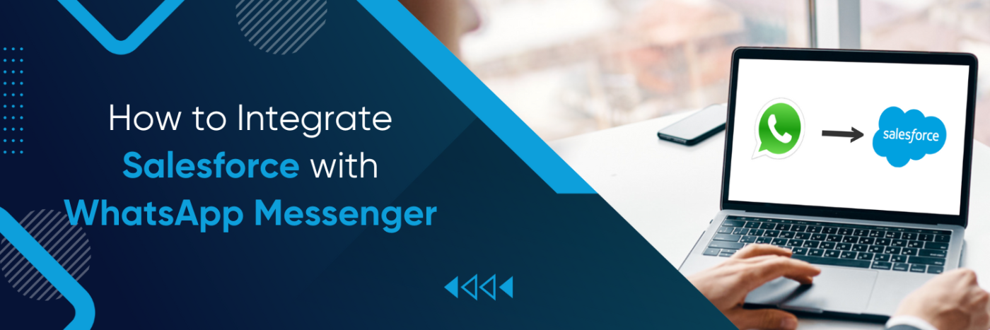 How to Integrate Salesforce with WhatsApp Messenger