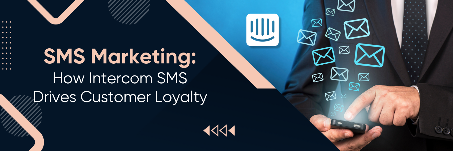 SMS Marketing: How Intercom SMS Drives Customer Loyalty