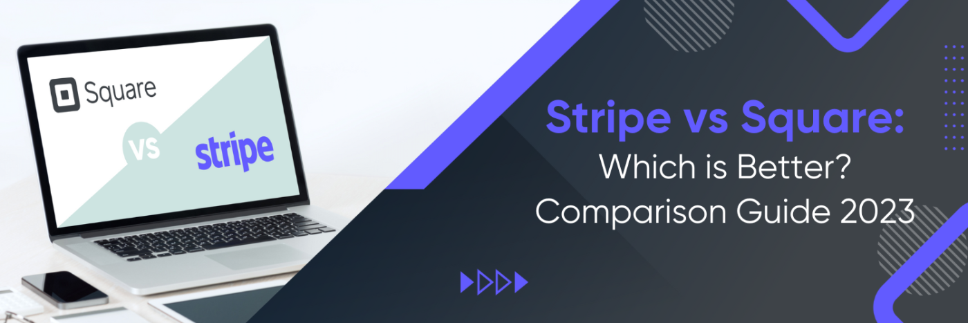 Stripe vs Square: Which is Better? Comparison Guide 2023