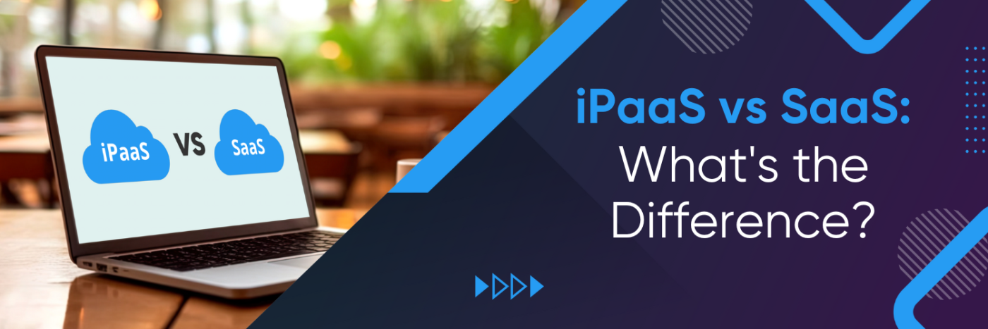 iPaaS vs SaaS: What's the Difference?