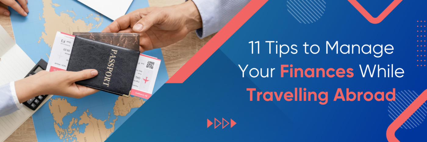 11 Tips to Manage Your Finances While Travelling Abroad