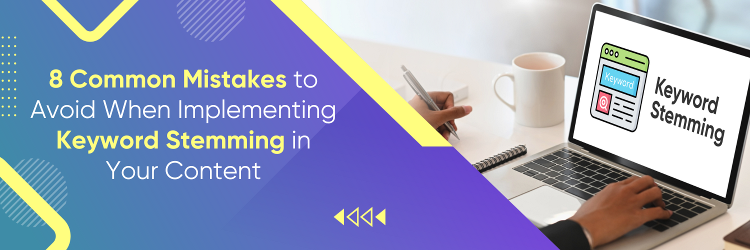 8 Common Mistakes to Avoid When Implementing Keyword Stemming in Your Content