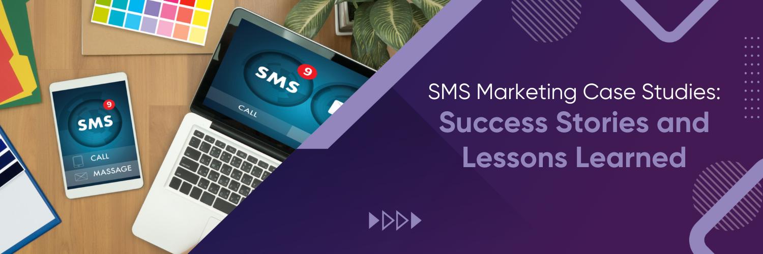 SMS Marketing Case Studies: Success Stories and Lessons Learned